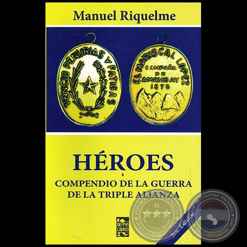 HÉROES  COMPENDIO DE LA GUERRA DE LA TRIPLE ALIANZA - 3RA. EDICIÓN - Autor: MANUEL RIQUELME - Año 2013
